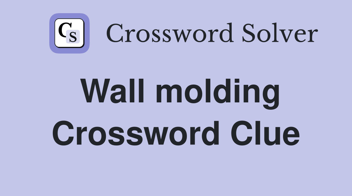 Wall molding Crossword Clue Answers Crossword Solver